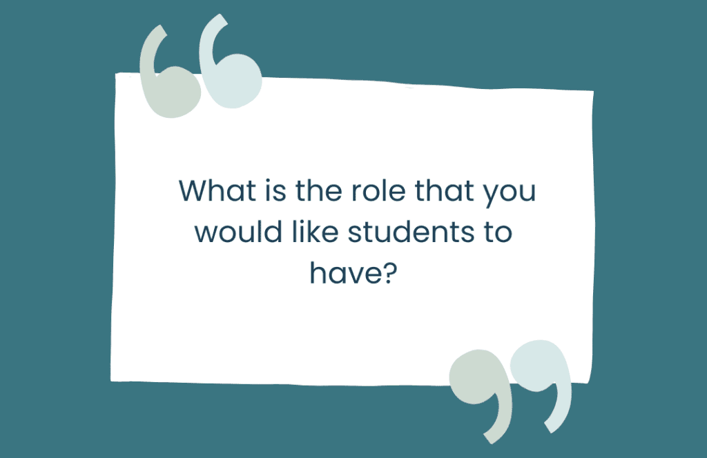 What is the role that you would like students to have?